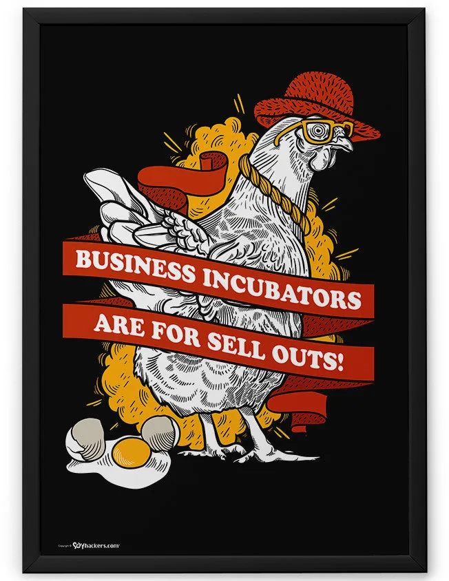 Business Incubators Are For Sell Outs Poster