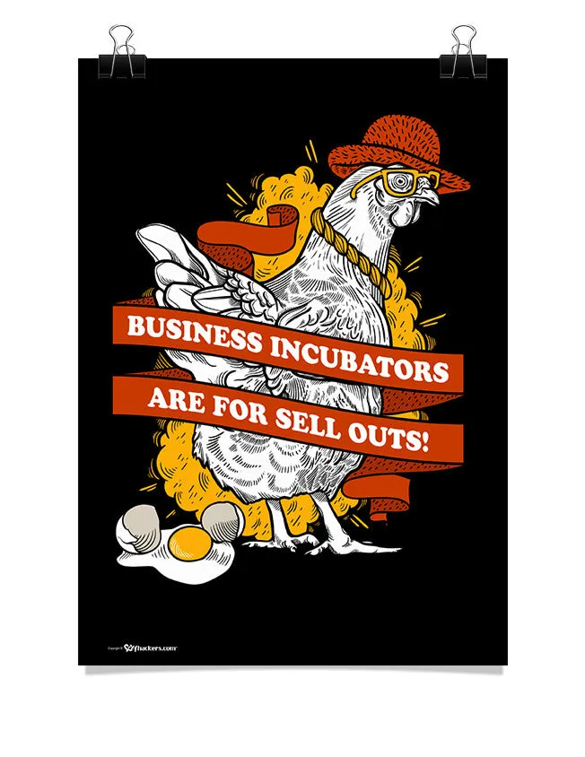 Business Incubators Are For Sell Outs Poster